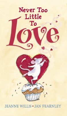 Never Too Little to Love By Jeanne Willis, Jan Fearnley (Illustrator) Cover Image