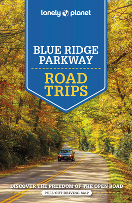 Lonely Planet Blue Ridge Parkway Road Trips 2 (Road Trips Guide) By Amy C. Balfour, Virginia Maxwell, Regis St Louis, Greg Ward Cover Image