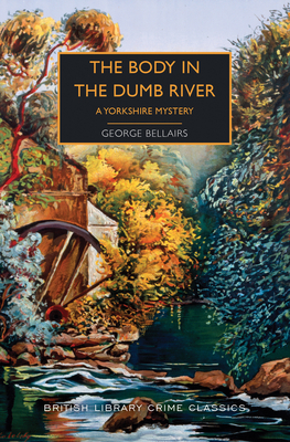 The Body in the Dumb River: A Yorkshire Mystery (British Library Crime Classics) By George Bellairs, Martin Edwards (Introduction by) Cover Image