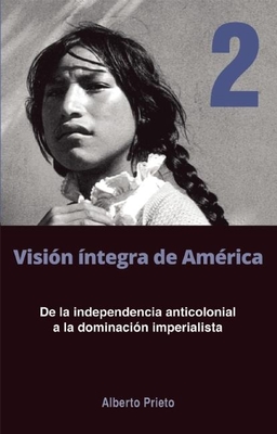 de la Independencia Anticolonial a la Dominación Imperialista: Visión Íntegra de América Tomo 2 Cover Image