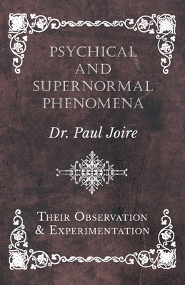 Psychical and Supernormal Phenomena - Their Observation and Experimentation Cover Image