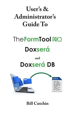 User's & Administrator's Guide to TheFormTool PRO, Doxsera, and Doxsera DB Cover Image
