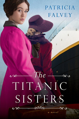 The Titanic Sisters: A Riveting Story of Strength and Family By Patricia Falvey Cover Image