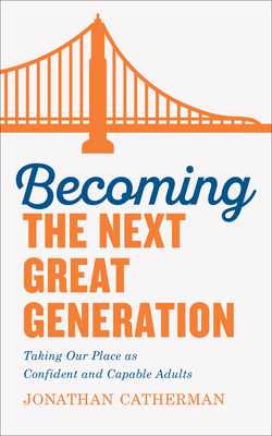 Becoming the Next Great Generation: Taking Our Place as Confident and Capable Adults Cover Image