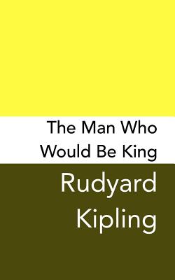 The Man Who Would be King: Original and Unabridged Cover Image