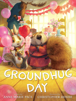 Groundhug Day By Anne Marie Pace, Christopher Denise (Illustrator), Christopher Denise (Cover design or artwork by) Cover Image
