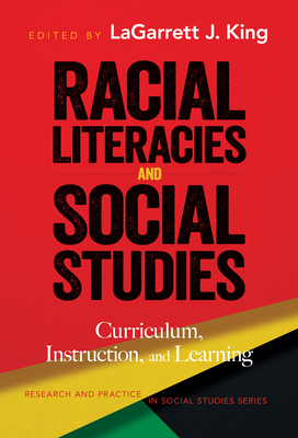 Racial Literacies and Social Studies: Curriculum, Instruction, and Learning By Lagarrett J. King (Editor), Wayne Journell (Editor) Cover Image