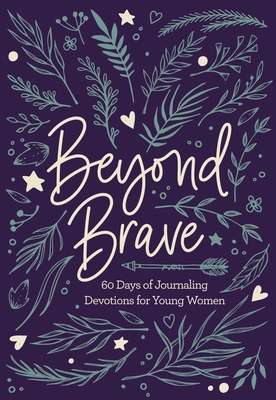 Beyond Brave: 60 Days of Journaling Devotions for Young Women Cover Image