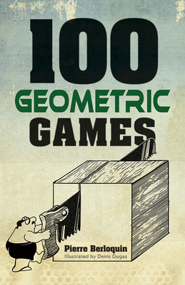 100 Geometric Games (Dover Puzzle Books: Math Puzzles)