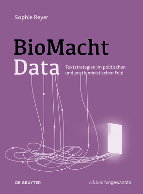 Biomachtdata: Textstrategien Im Politischen Und Postfeministischen Feld (Edition Angewandte) By Sophie Reyer Cover Image