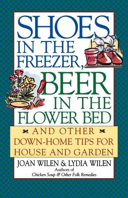 Shoes in the Freezer, Beer in the Flower Bed: And Other Down-Home Tips for House and Garden  Cover Image