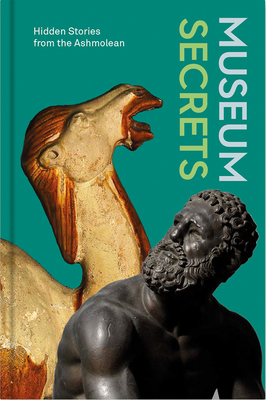 Museum Secrets: Hidden Stories from the Ashmolean By Lucie Dawkins Cover Image