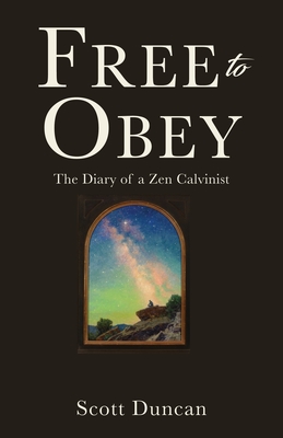 Free To Obey: The Diary of a Zen Calvinist Cover Image