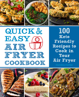 Quick and Easy Air Fryer Cookbook: 100 Keto Friendly Recipes to Cook in Your Air Fryer (Everyday Wellbeing #8)