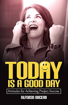 Today Is a Good Day! Attitudes for Achieving Project Success Cover Image