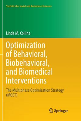 Optimization of Behavioral, Biobehavioral, and Biomedical Interventions: The Multiphase Optimization Strategy (Most) (Statistics for Social and Behavioral Sciences)