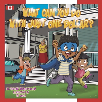 What Can You Do With Just One Dollar?: Canadian Edition By Teresa Vasilopoulos, Vic Guiza (Illustrator) Cover Image
