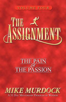 The Assignment Vol 4: The Pain & The Passion By Mike Murdock Cover Image