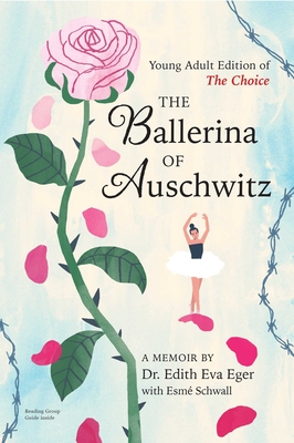 The Ballerina of Auschwitz: Young Adult Edition of The Choice By Dr. Edith Eva Eger Cover Image
