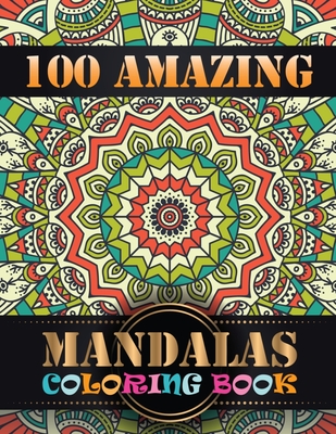 100 Amazing Mandalas Coloring Book: An Adult Coloring Book with Mandala  flower Fun, Easy, and Relaxing Coloring Pages For Meditation And Happiness  wit (Paperback)