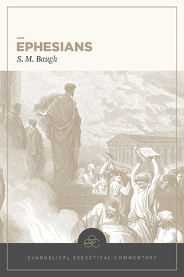 Ephesians: Evangelical Exegetical Commentary By S. M. Baugh, H. Wayne House (Editor), W. Hall Harris (Volume Editor) Cover Image