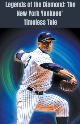 Legends of the Diamond: The New York Yankees' Timeless Tale Cover Image