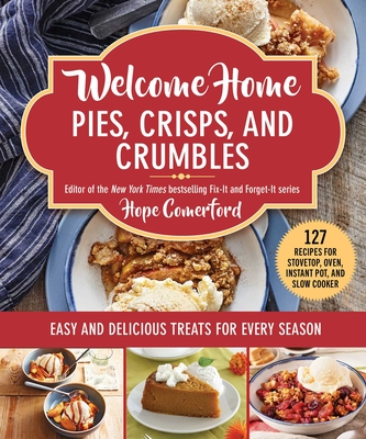 Welcome Home Pies, Crisps, and Crumbles: Easy and Delicious Treats for Every Season By Hope Comerford Cover Image