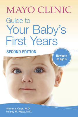 Mayo Clinic Guide to Your Baby's First Years: 2nd Edition Revised and Updated