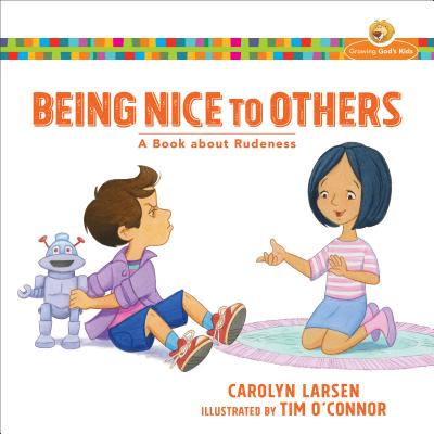 Being Nice to Others: A Book about Rudeness (Growing God's Kids) Cover Image
