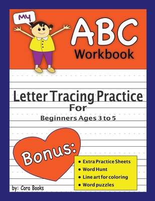 My ABC Practice Workbook: Letter Tracing for Beginners Ages 3 to 5