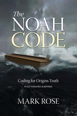 The Noah Code: Coding for Origins Truth By Mark D. Rose Cover Image