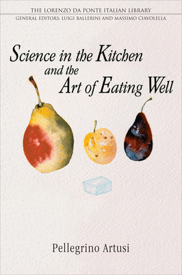 Science in the Kitchen and the Art of Eating Well (Lorenzo Da Ponte Italian Library) Cover Image