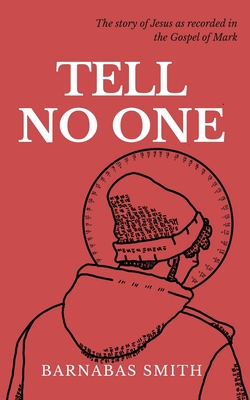 Tell No One: The Story of Jesus as Recorded in the Gospel of Mark Cover Image