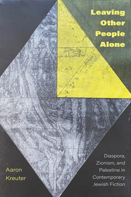 Leaving Other People Alone: Diaspora, Zionism, and Palestine in Contemporary Jewish Fiction Cover Image