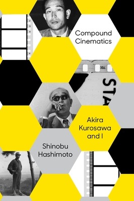 Compound Cinematics: Akira Kurosawa and I By Shinobu Hashimoto Cover Image