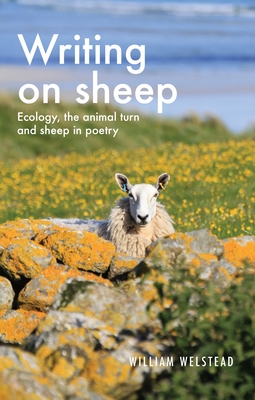 Writing on Sheep: Ecology, the Animal Turn and Sheep in Poetry By William Welstead Cover Image