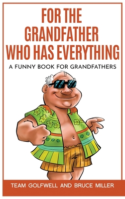 For the Grandfather Who Has Everything: A Funny Book for Grandfathers (For People Who Have Everything #5)