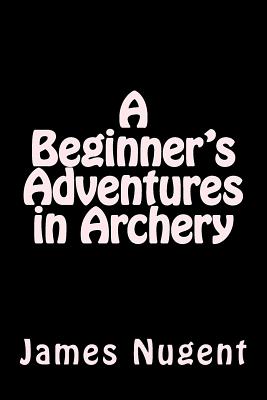 A Beginner's Adventures in Archery Cover Image
