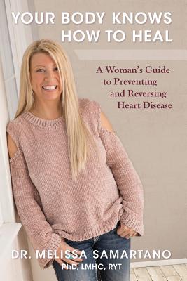 Your Body Knows How to Heal: A Woman's Guide to Preventing and Reversing Heart Disease Cover Image