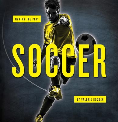 Soccer (Making the Play) By Valerie Bodden Cover Image
