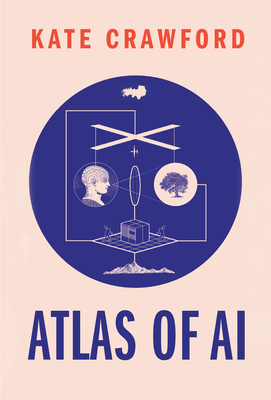 Atlas of AI: Power, Politics, and the Planetary Costs of Artificial Intelligence Cover Image