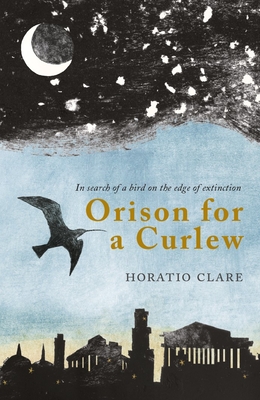 Orison for a Curlew: In Search for a Bird on the Edge of Extinction By Horatio Clare Cover Image