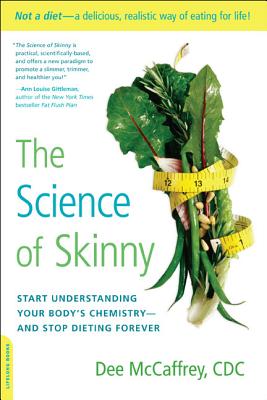 The Science of Skinny: Start Understanding Your Body's Chemistry -- and Stop Dieting Forever By Dee McCaffrey Cover Image