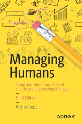 Managing Humans: Biting and Humorous Tales of a Software Engineering Manager Cover Image