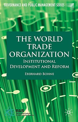 The World Trade Organization: Institutional Development and Reform (Governance and Public Management) By E. Bohne Cover Image