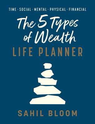 The 5 Types of Wealth Life Planner By Sahil Bloom Cover Image