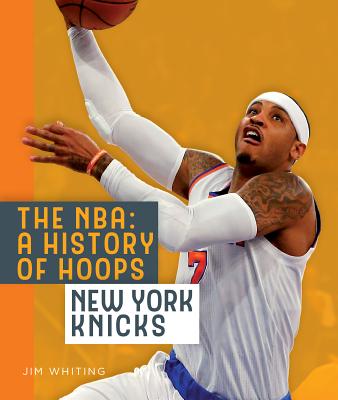 The NBA: A History of Hoops: New York Knicks By Jim Whiting Cover Image
