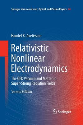 Relativistic Nonlinear Electrodynamics: The Qed Vacuum and Matter in Super-Strong Radiation Fields By Hamlet Karo Avetissian Cover Image
