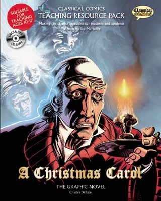 Classical Comics Teaching Resource Pack: A Christmas Carol: Making the Classics Accessible for Teachers and Students [With CDROM] (Classical Comics: Teaching Resource Pack)
