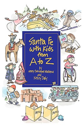 Santa Fe with Kids from A to Z By Mary Catherine Mathews, Kelsey Jane Daly Cover Image